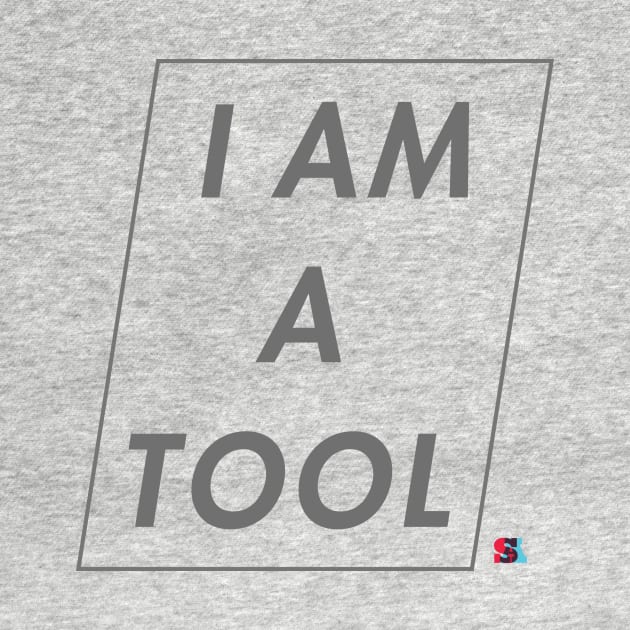 I AM A TOOL by ShelbyAbbott